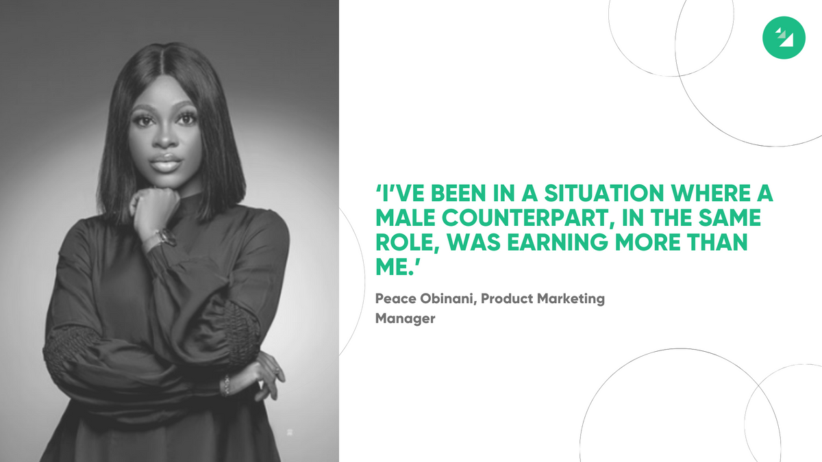 “I’ve been in a situation where a male counterpart, in the same role, was earning more than me.” — Peace Obinani