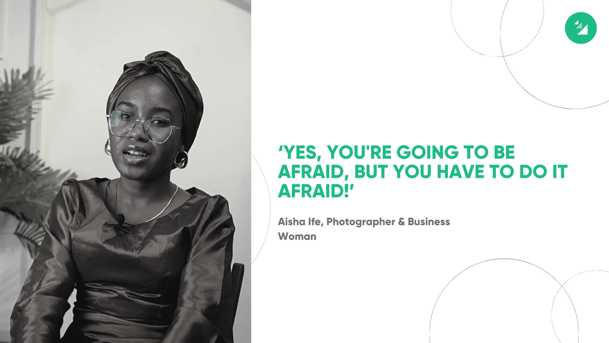 “Yes, you're going to be afraid, but you have to do it afraid!” — Aisha Ife