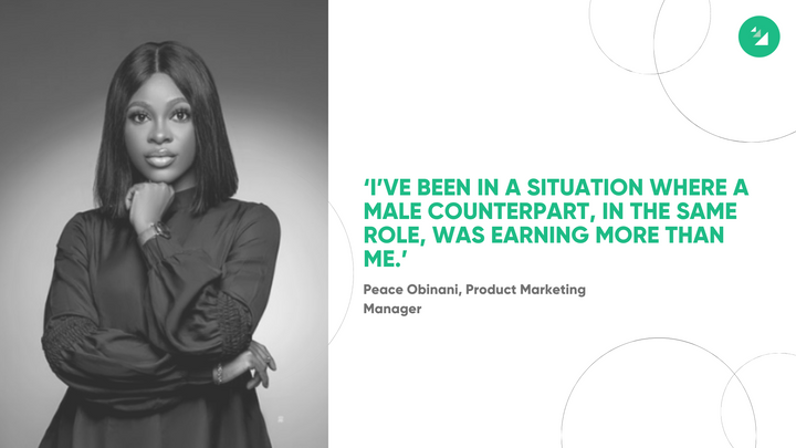 “I’ve been in a situation where a male counterpart, in the same role, was earning more than me.” — Peace Obinani
