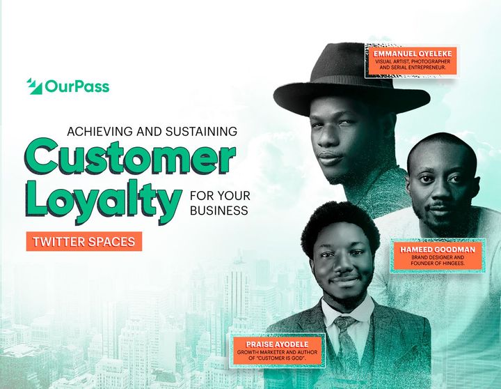 Achieving And Sustaining Customer Loyalty For Your Business:  A Conversation With Praise Ayodele, Hameed Goodman And Emmanuel Oyeleke